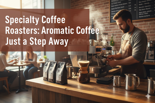 Specialty Coffee Roasters: Aromatic Coffee Just a Step Away